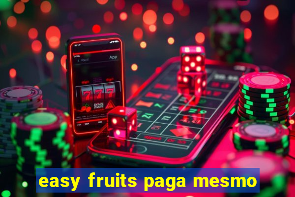 easy fruits paga mesmo